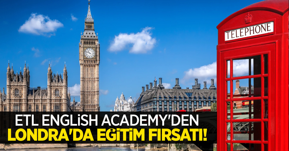 ETL English Academy’den Londra’da Eğitim Fırsatı!