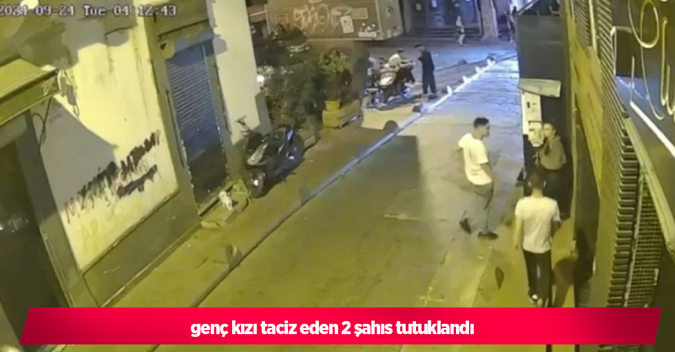 genç kızı taciz eden 2 şahıs tutuklandı