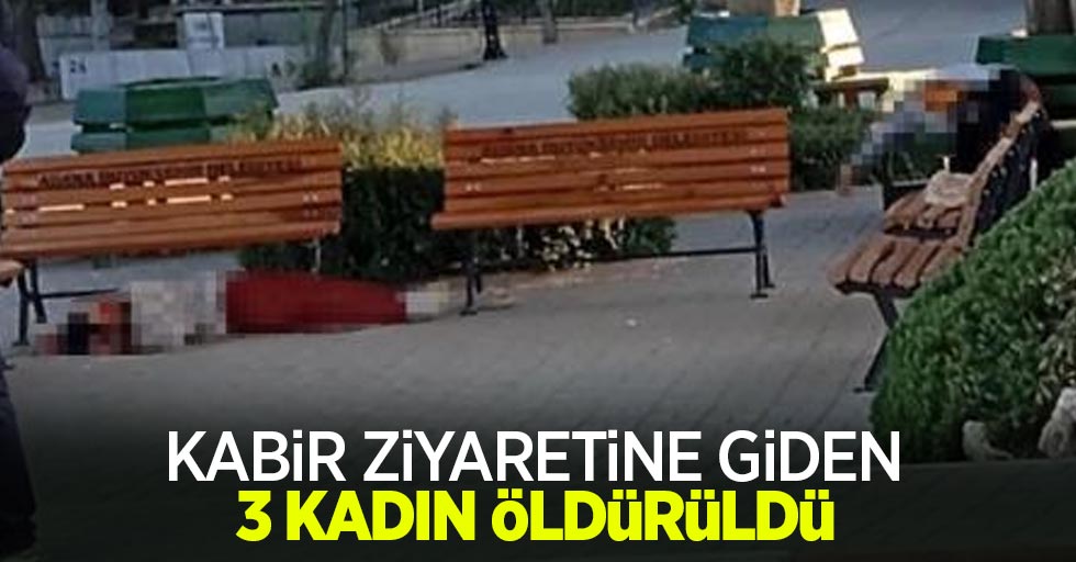 Kabir ziyaretine giden 3 kadın öldürüldü