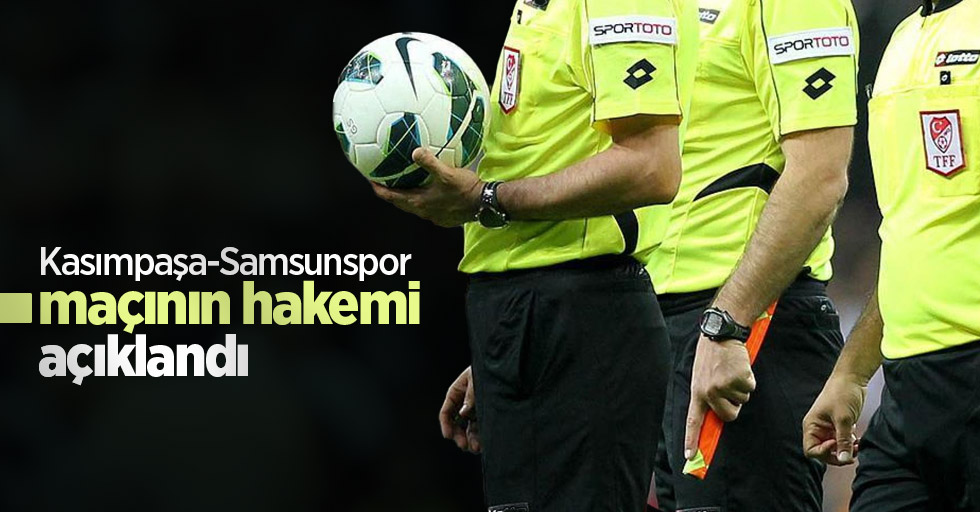 Kasımpaşa maçının hakemi açıklandı