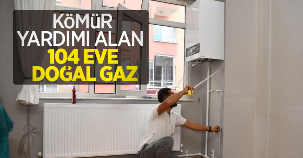 Kömür yardımı alan 104 eve doğal gaz