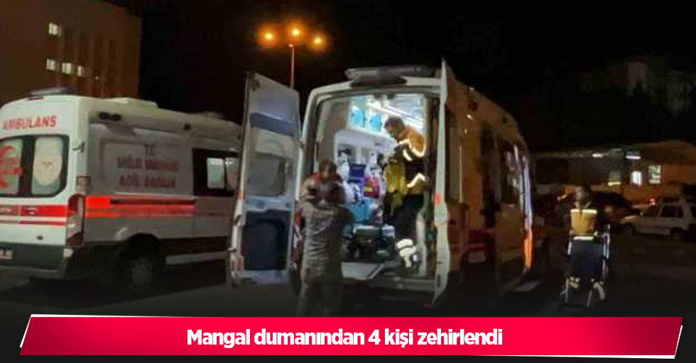 Mangal dumanından 4 kişi zehirlendi