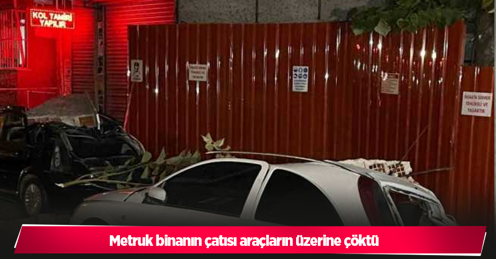 Metruk binanın çatısı araçların üzerine çöktü