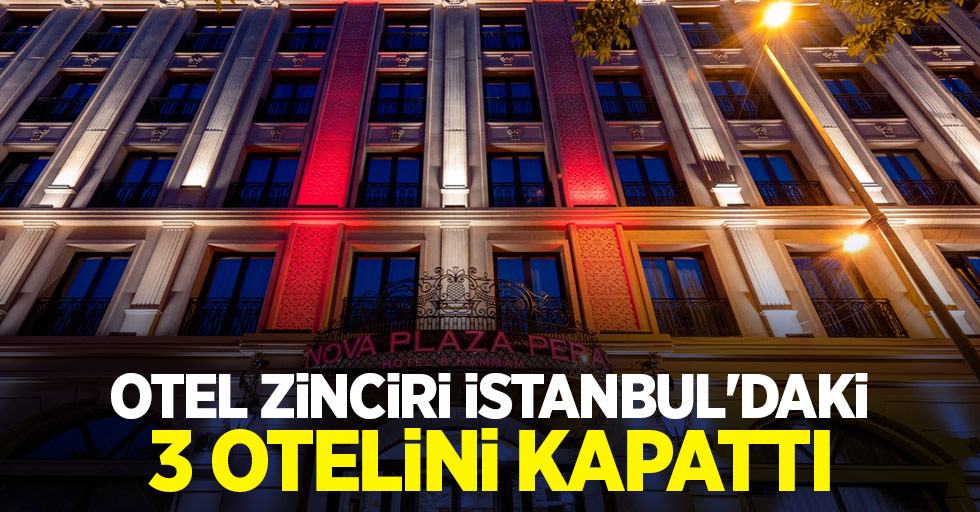 Otel zinciri İstanbul'daki 3 otelini kapattı