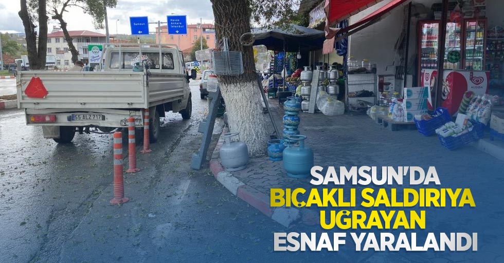 Samsun'da bıçaklı saldırıya uğrayan esnaf yaralandı