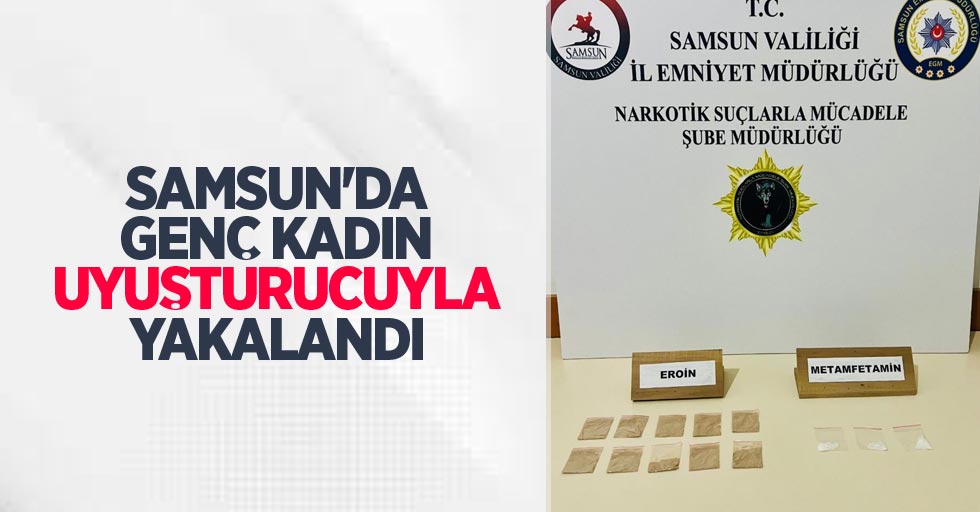 Samsun'da genç kadın uyuşturucuyla yakalandı