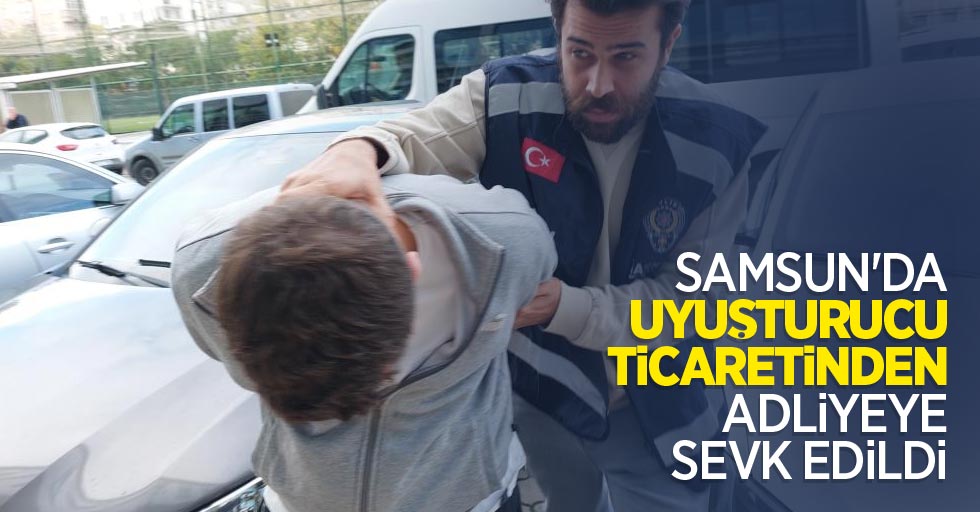 Samsun'da uyuşturucu ticaretinden adliyeye sevk edildi