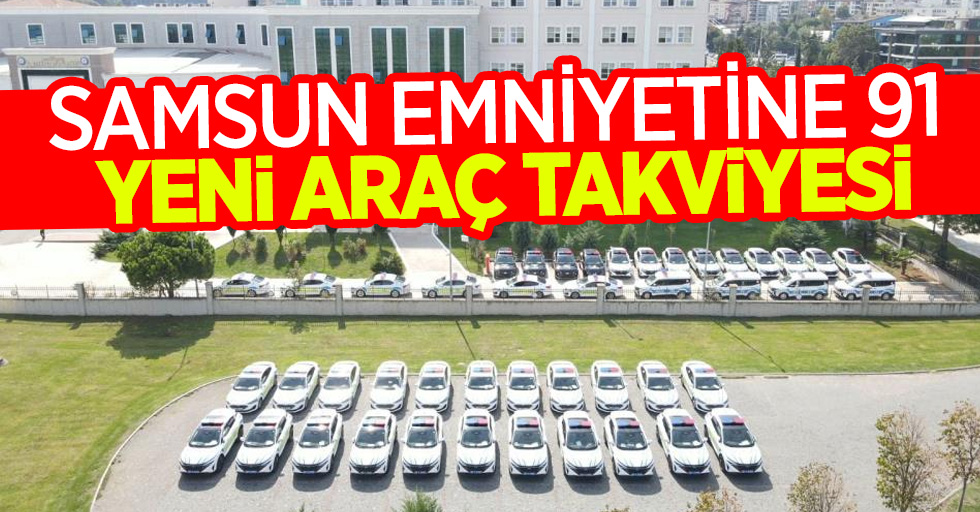 Samsun Emniyeti'ne 91 yeni araç takviyesi