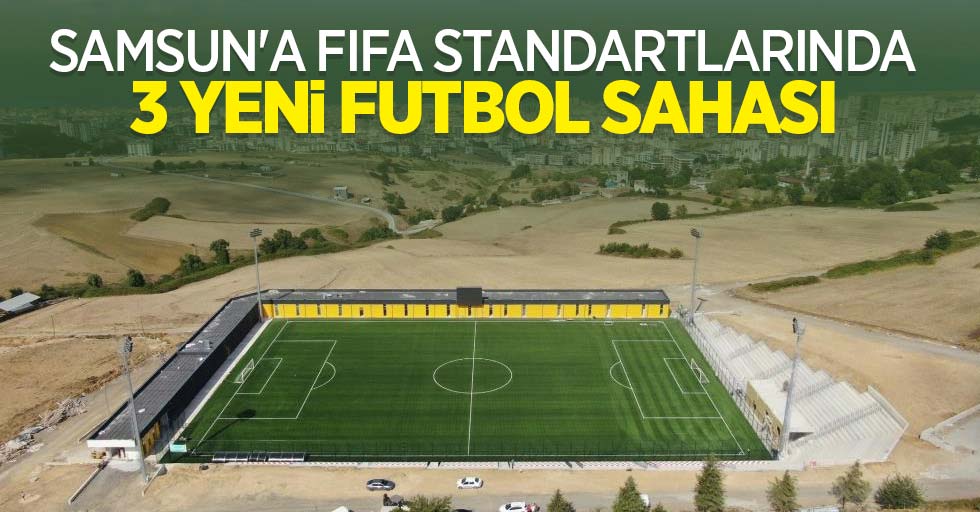 Samsun’a FIFA standartlarında 3 yeni futbol sahası