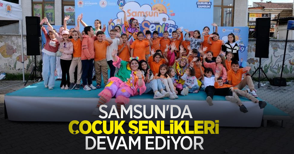 Samsun’da çocuk şenlikleri devam ediyor