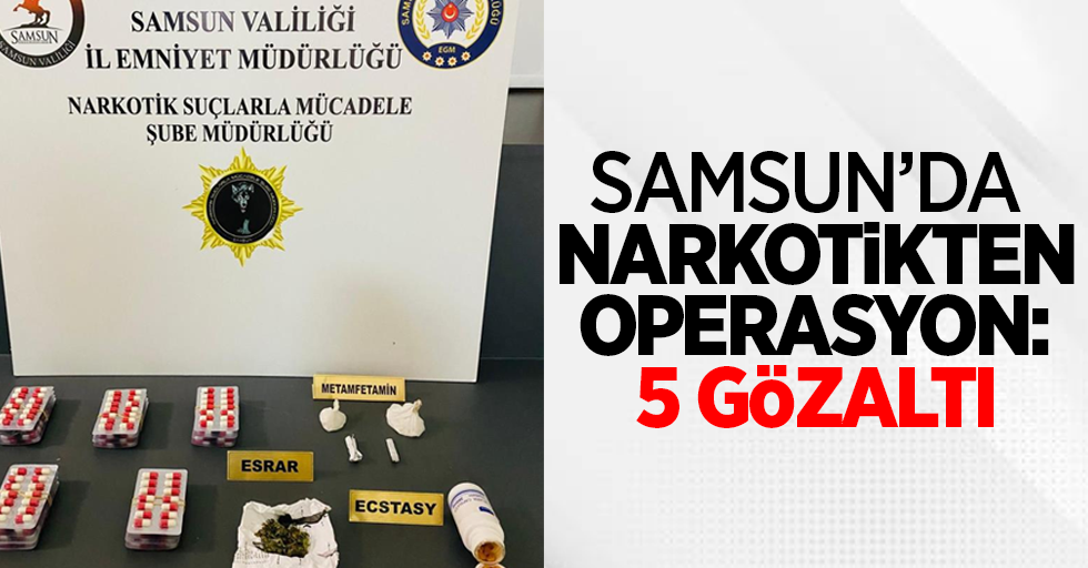 Samsun’da narkotikten operasyon:5 gözaltı