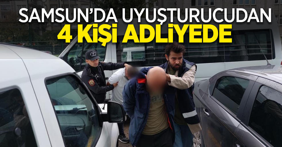 Samsun’da uyuşturucudan 4 kişi adliyede