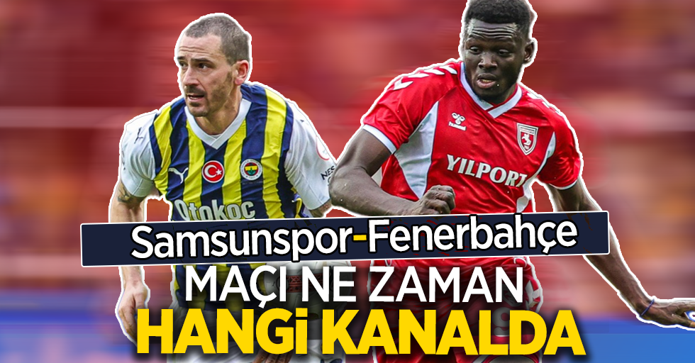 Samsunspor-Fenerbahçe Maçı  Ne Zaman Hangi Kanalda