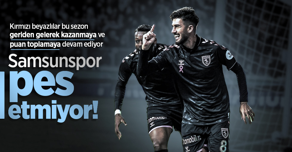 Samsunspor pes etmiyor!