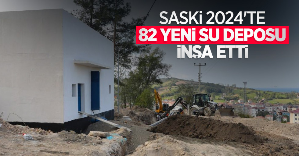 SASKİ 2024’te 82 yeni su deposu inşa etti