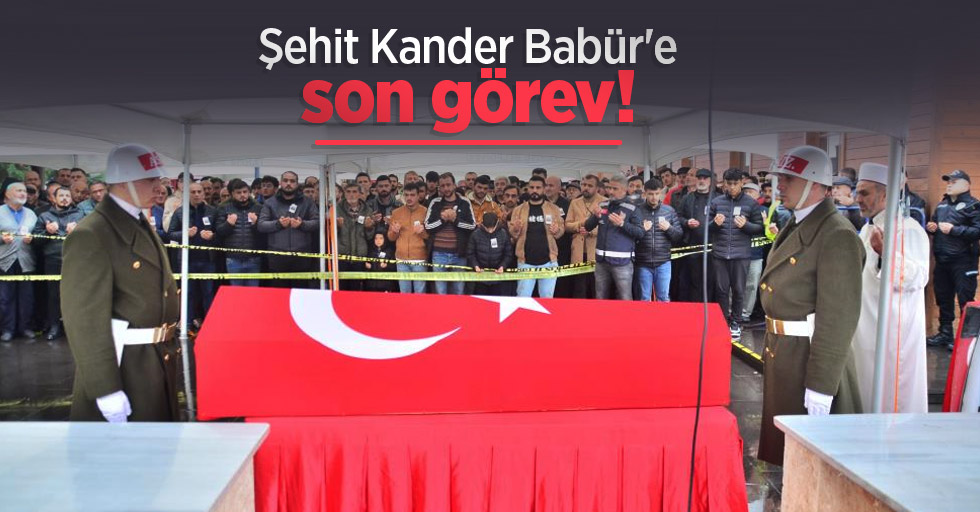 Şehit Kander Babür'e son görev