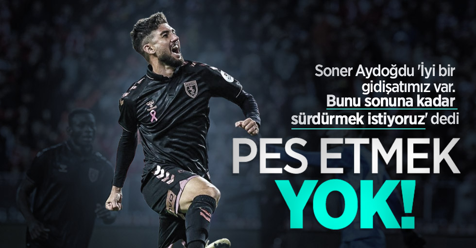 Soner Aydoğdu: Pes etmek yok