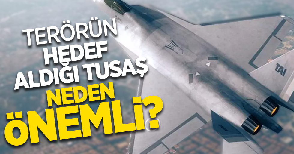 Terörün hedef aldığı TUSAŞ neden önemli