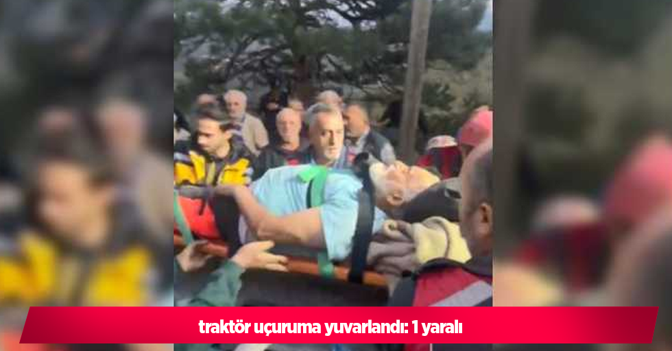 traktör uçuruma yuvarlandı: 1 yaralı