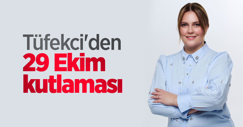 Tüfekci'den 29 Ekim kutlaması