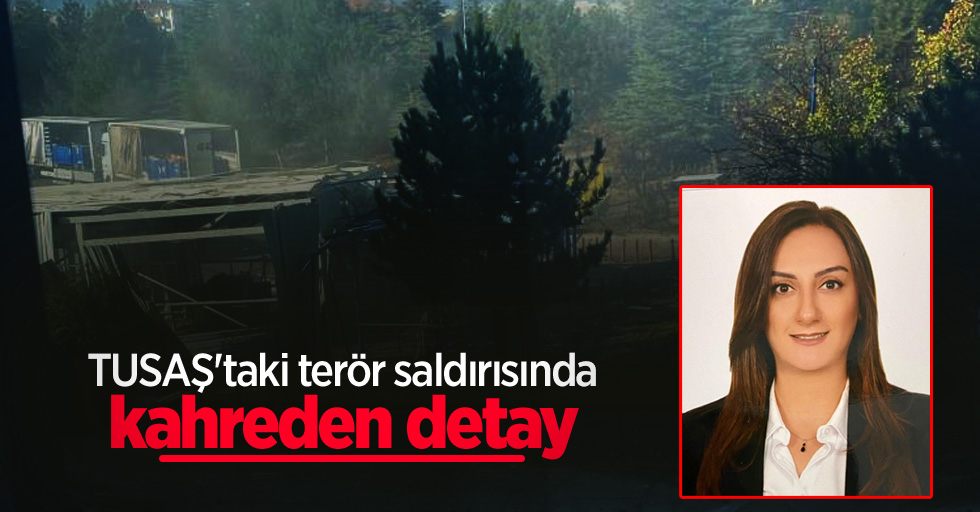 TUSAŞ'taki terör saldırısında kahreden detay