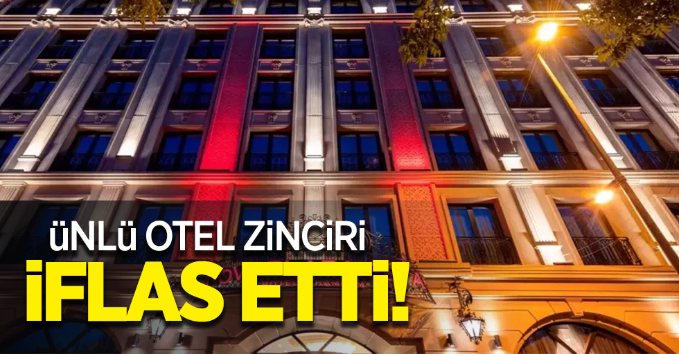 Ünlü otel zinciri iflas etti