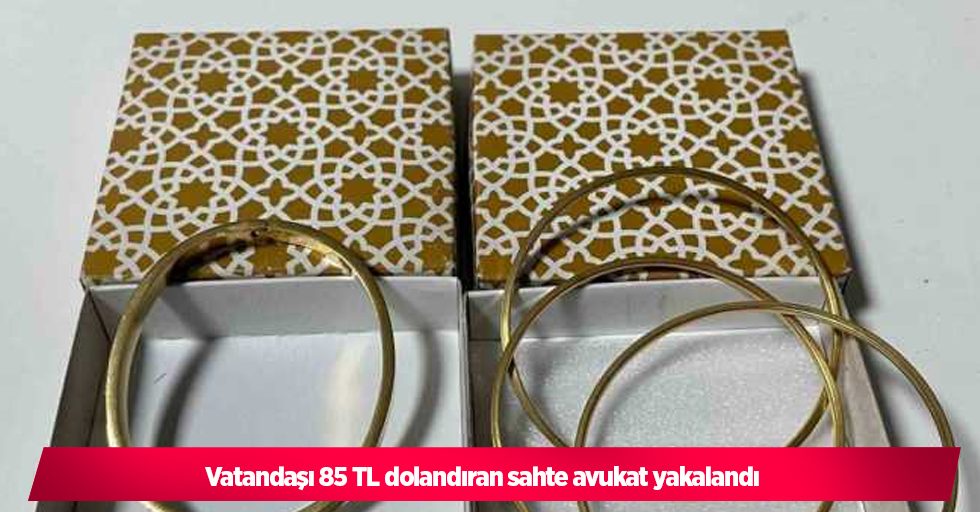 Vatandaşı 85 TL dolandıran sahte avukat yakalandı