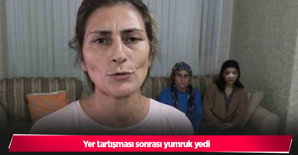 Yer tartışması sonrası yumruk yedi