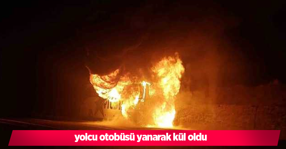 yolcu otobüsü yanarak kül oldu