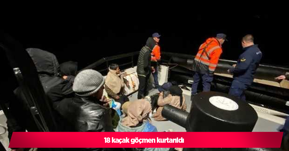 18 kaçak göçmen kurtarıldı