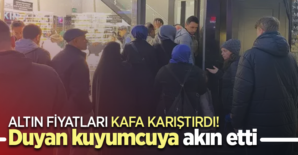 Altın fiyatları kafa karıştırdı' duyan kuyumcuya akın etti