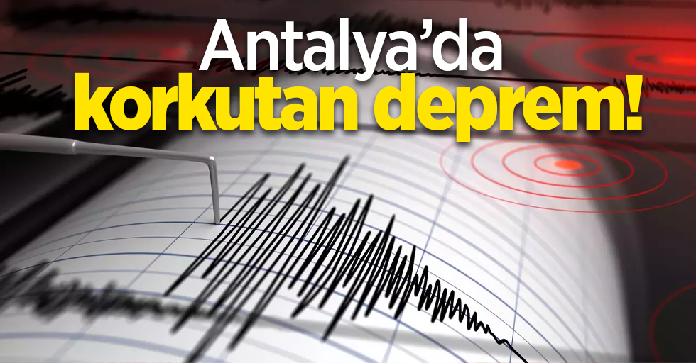 Antalya’da korkutan deprem!