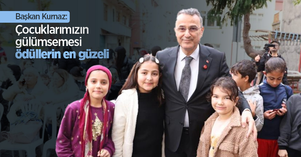 Başkan Kurnaz: "Çocuklarımızın gülümsemesi ödüllerin en güzeli"