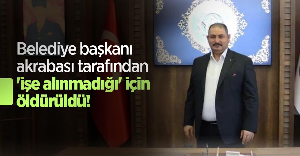 Belediye başkanı akrabası tarafından 'işe alınmadığı' için öldürüldü