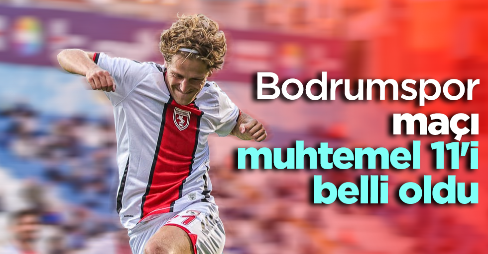 Bodrumspor maçı  muhtemel 11'i belli oldu