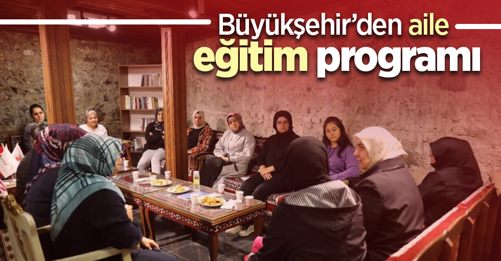 Büyükşehir’den aile eğitim programı