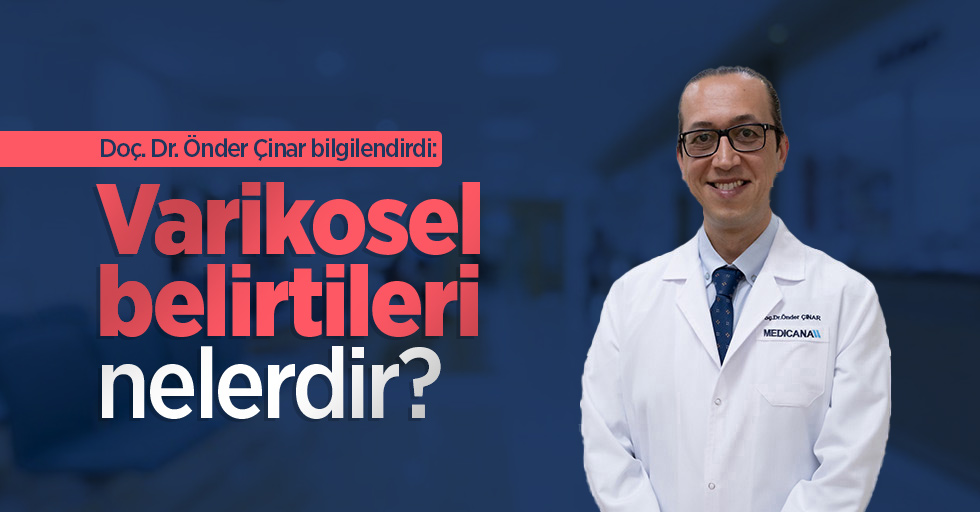 Doç. Dr. Önder Çinar bilgilendirdi: Varikosel belirtileri nelerdir?