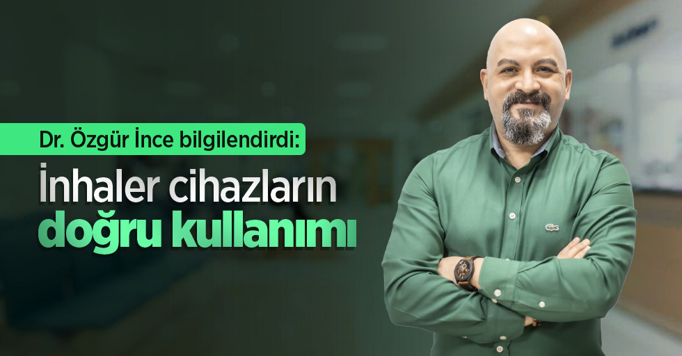 Dr. Özgür İnce bilgilendirdi: İnhaler cihazların doğru kullanımı