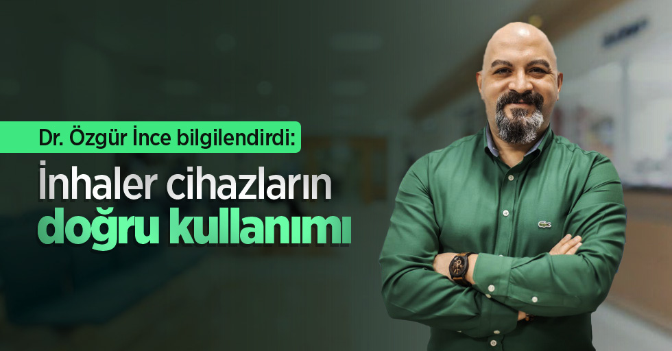 Dr. Özgür İnce bilgilendirdi: İnhaler cihazların doğru kullanımı