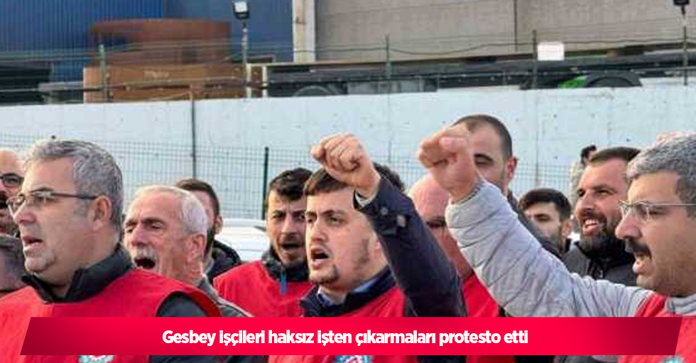 Gesbey işçileri haksız işten çıkarmaları protesto etti