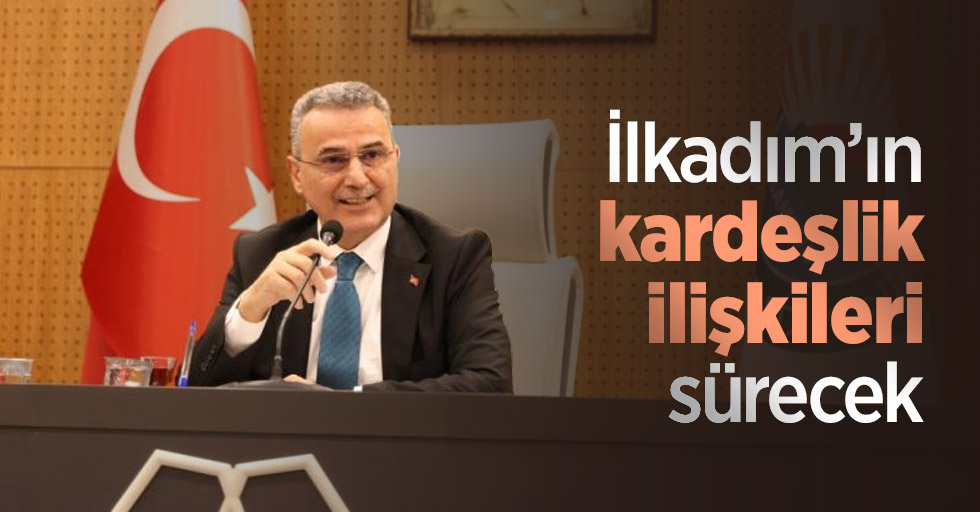 İlkadım’ın kardeşlik ilişkileri sürecek