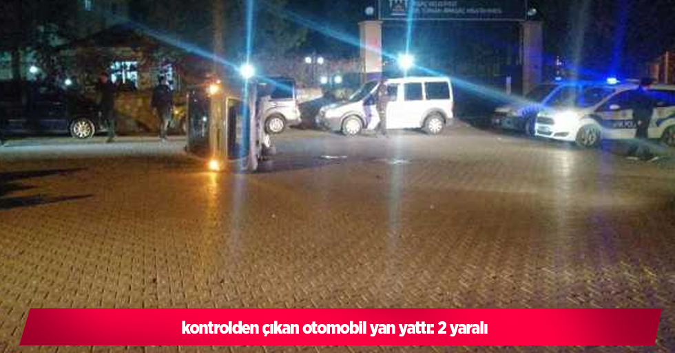 kontrolden çıkan otomobil yan yattı: 2 yaralı