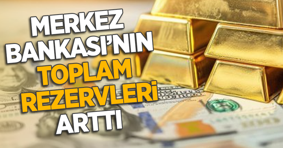 Merkez Bankası'nın rezervleri arttı