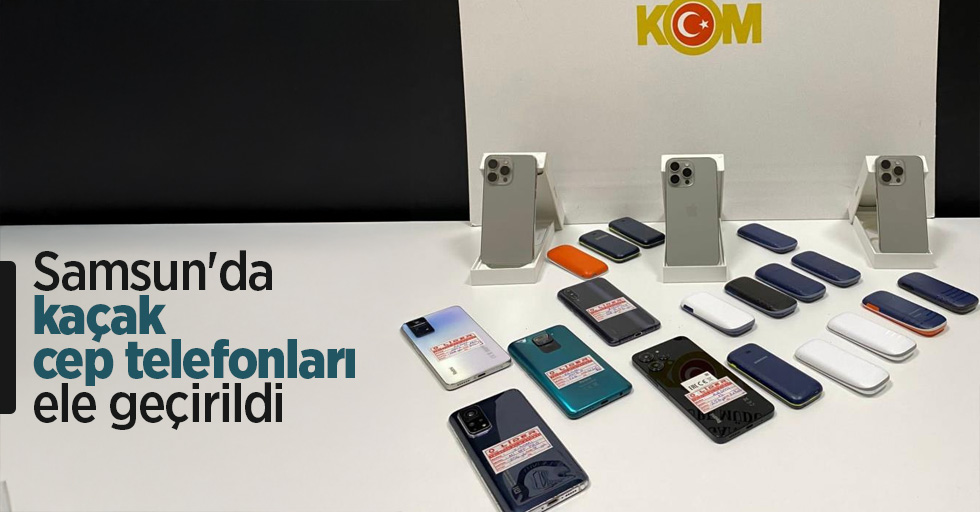 Samsun'da kaçak cep telefonları ele geçirildi