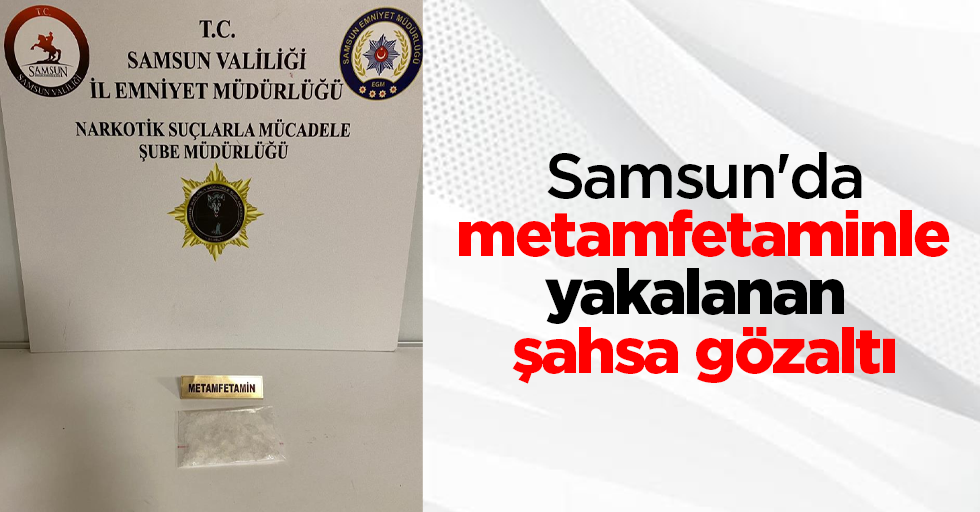 Samsun'da metamfetaminle yakalanan şahsa gözaltı