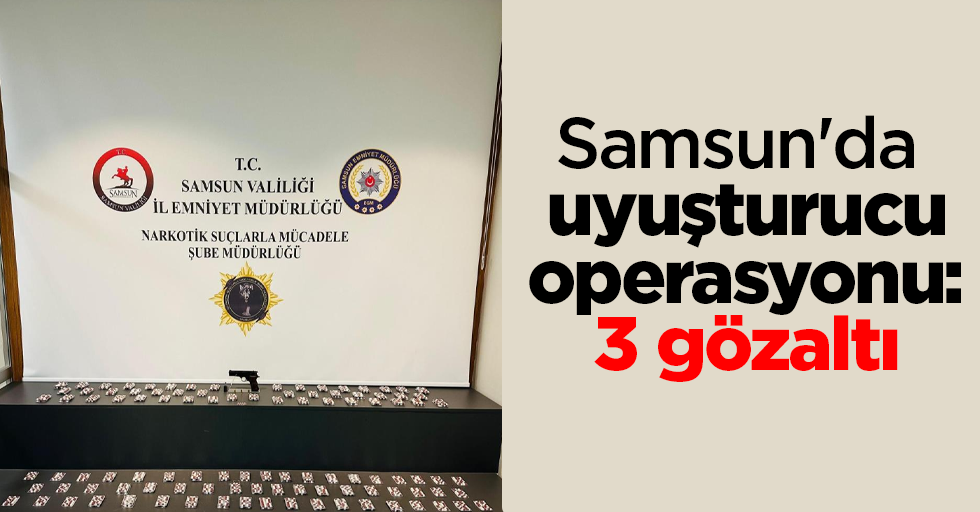 Samsun'da uyuşturucu operasyonu: 3 gözaltı