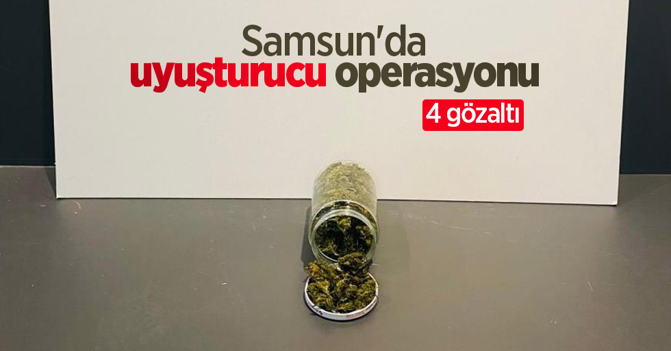 Samsun'da uyuşturucu operasyonu: 4 gözaltı