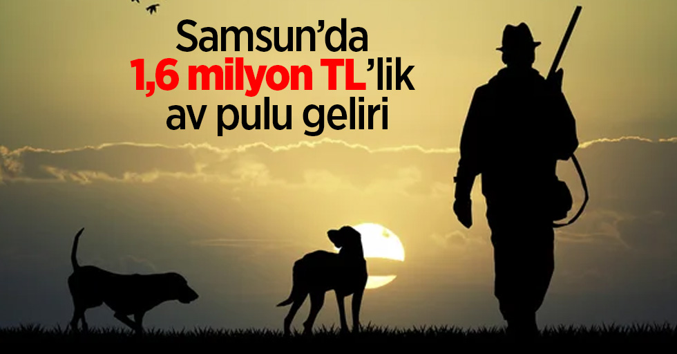 Samsun’da 1,6 milyon TL’lik av pulu geliri