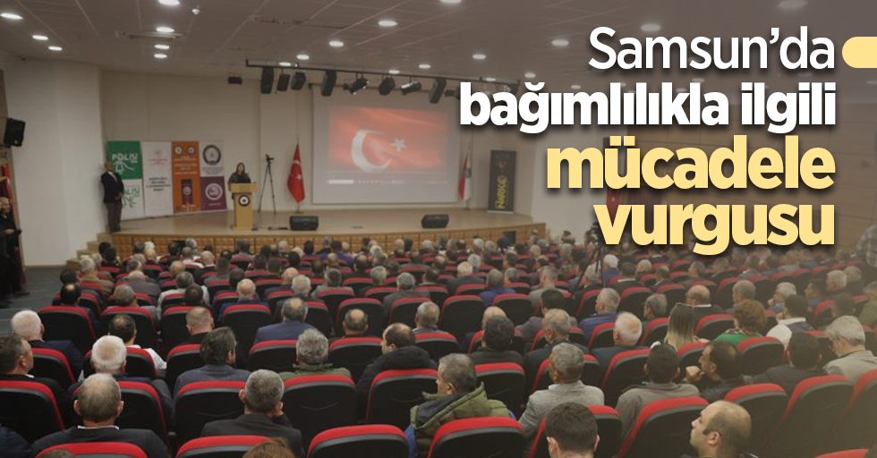 Samsun’da bağımlılıkla ilgili mücadele vurgusu