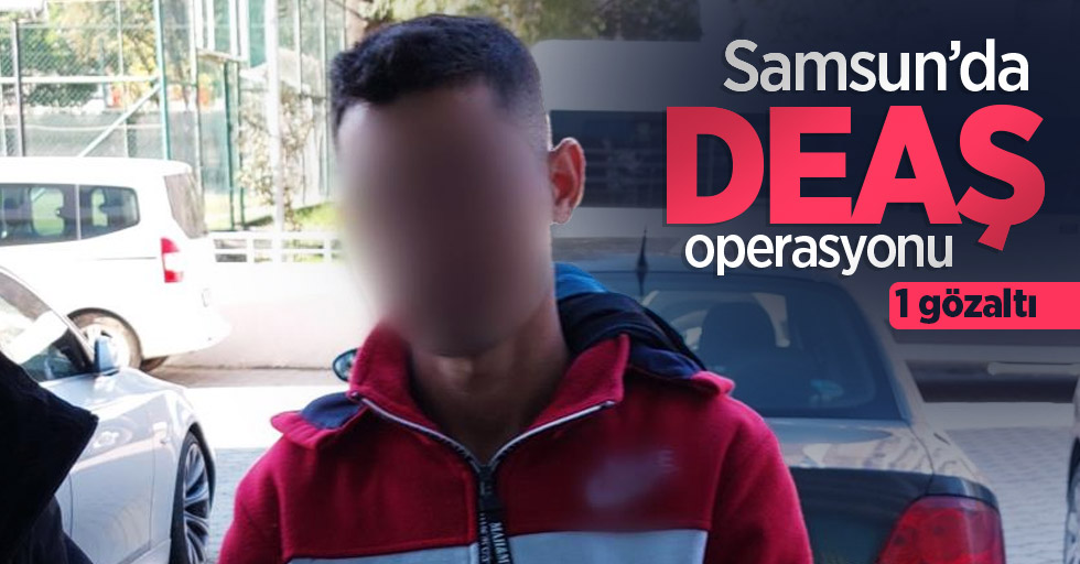 Samsun’da DEAŞ operasyonu: 1 gözaltı